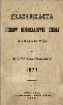 Klasyfikacya uczniów ośmioklasowéj szkoły wydziałowéj w Nowym Sączu 1877