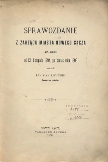 Sprawozdanie z zarządu miasta Nowego Sącza za czas od 13. listopada 1894, po koniec roku 1899