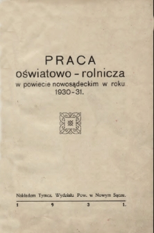 Praca oświatowo - rolnicza w powiecie nowosądeckim w roku 1930-31.