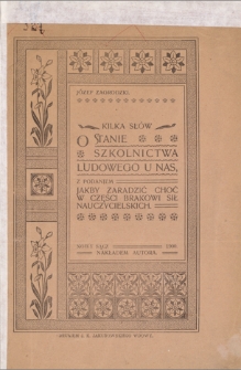 Kilka słów o stanie szkolnictwa ludowego u nas, z podaniem jakby zaradzić choć w części brakowi sił nauczycielskich