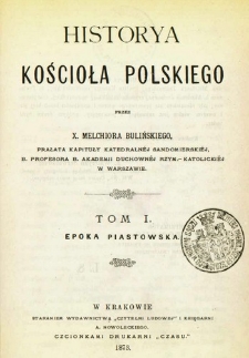 Historya kościoła polskiego. T. 1, Epoka piastowska.