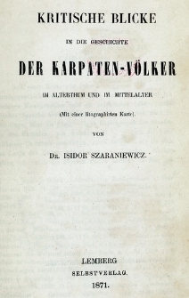 Kritische Blicke in die Geschichte der Karpaten-Völker im Alterthum und im Mittelalter : (mit einer lithographirten Karte).