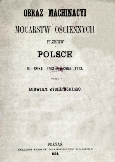 Obraz machinacyi mocarstw ościennych przeciw Polsce od roku 1763 do roku 1773