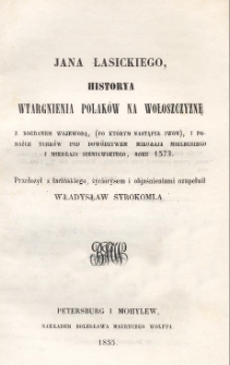 Jana Łasickiego Historya wtargnienia Polaków na Wołoszczyznę z Bogdanem Wojewodą, (po którym nastąpił Iwon), i porażce Turków pod dowództwem Mikołaja Mieleckiego i Mikołaja Sieniawskiego, roku 1573