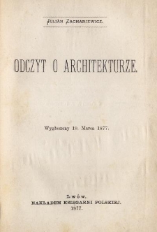 Odczyt o architekturze : wygłoszony 19. Marca 1877